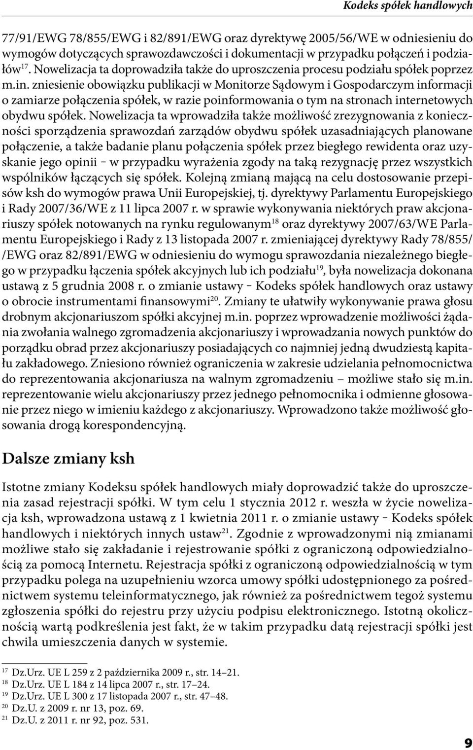 zniesienie obowiązku publikacji w Monitorze Sądowym i Gospodarczym informacji o zamiarze połączenia spółek, w razie poinformowania o tym na stronach internetowych obydwu spółek.