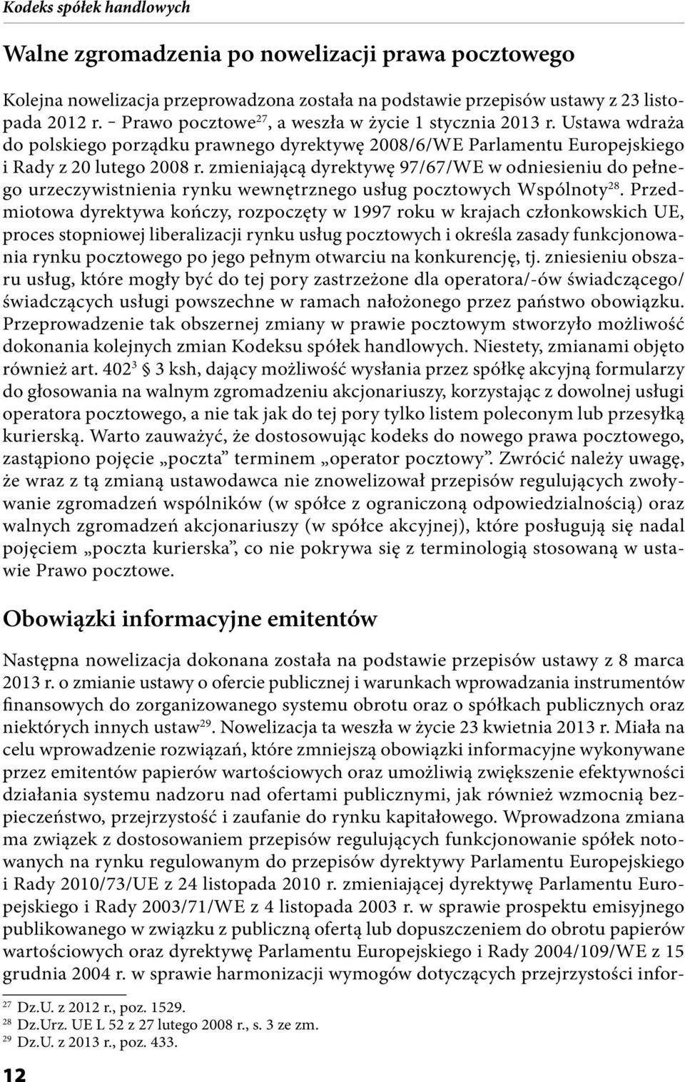 zmieniającą dyrektywę 97/67/WE w odniesieniu do pełnego urzeczywistnienia rynku wewnętrznego usług pocztowych Wspólnoty 28.