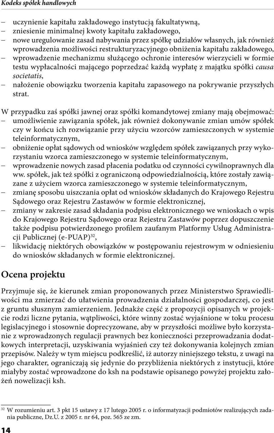 wypłatę z majątku spółki causa societatis, - nałożenie obowiązku tworzenia kapitału zapasowego na pokrywanie przyszłych strat.