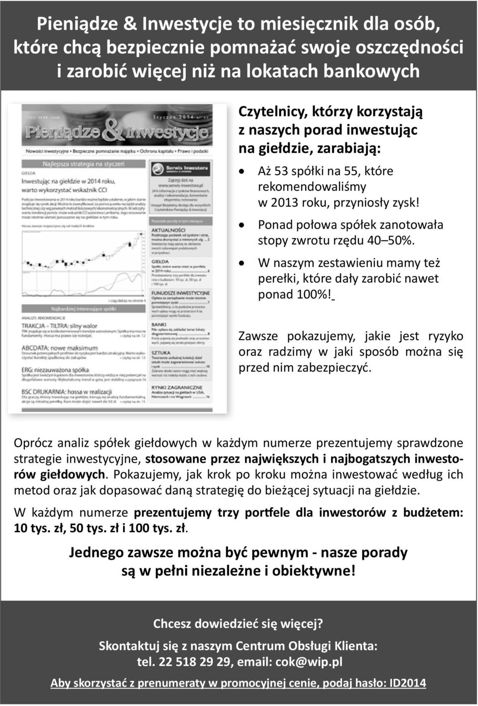 W naszym zestawieniu mamy też perełki, które dały zarobić nawet ponad 100%! Zawsze pokazujemy, jakie jest ryzyko oraz radzimy w jaki sposób można się przed nim zabezpieczyć.