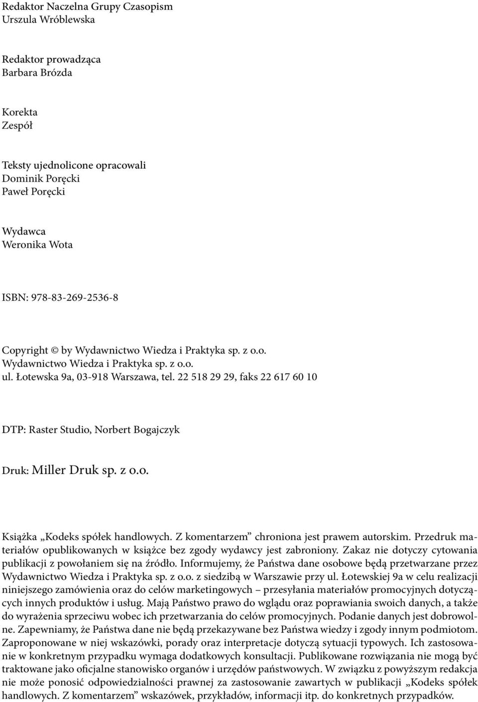 22 518 29 29, faks 22 617 60 10 DTP: Raster Studio, Norbert Bogajczyk Druk: Miller Druk sp. z o.o. Książka Kodeks spółek handlowych. Z komentarzem chroniona jest prawem autorskim.