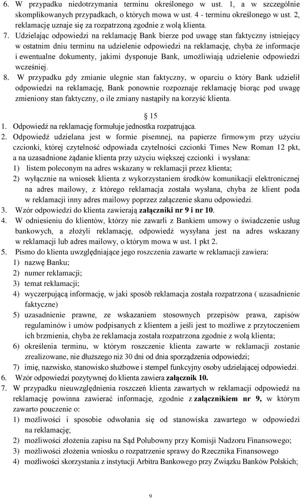 Udzielając odpowiedzi na reklamację Bank bierze pod uwagę stan faktyczny istniejący w ostatnim dniu terminu na udzielenie odpowiedzi na reklamację, chyba że informacje i ewentualne dokumenty, jakimi