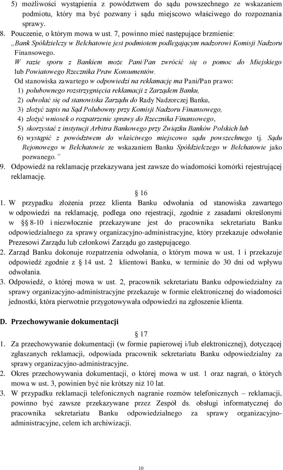 W razie sporu z Bankiem może Pani/Pan zwrócić się o pomoc do Miejskiego lub Powiatowego Rzecznika Praw Konsumentów.