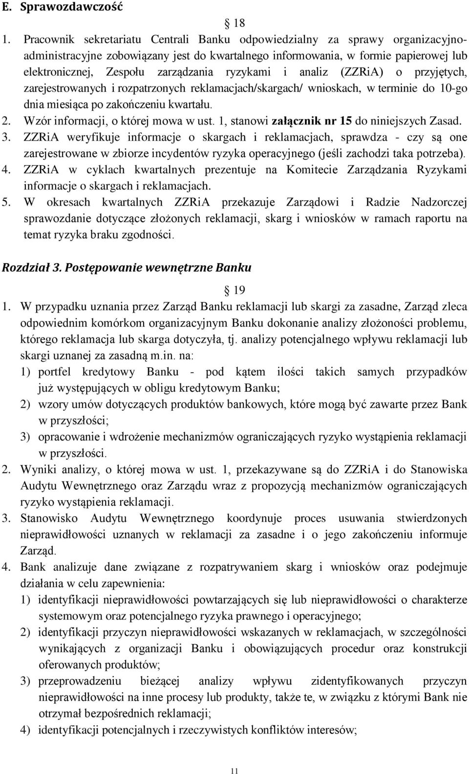 ryzykami i analiz (ZZRiA) o przyjętych, zarejestrowanych i rozpatrzonych reklamacjach/skargach/ wnioskach, w terminie do 10-go dnia miesiąca po zakończeniu kwartału. 2.