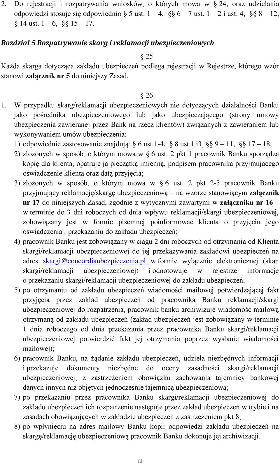 26 1. W przypadku skarg/reklamacji ubezpieczeniowych nie dotyczących działalności Banku jako pośrednika ubezpieczeniowego lub jako ubezpieczającego (strony umowy ubezpieczenia zawieranej przez Bank