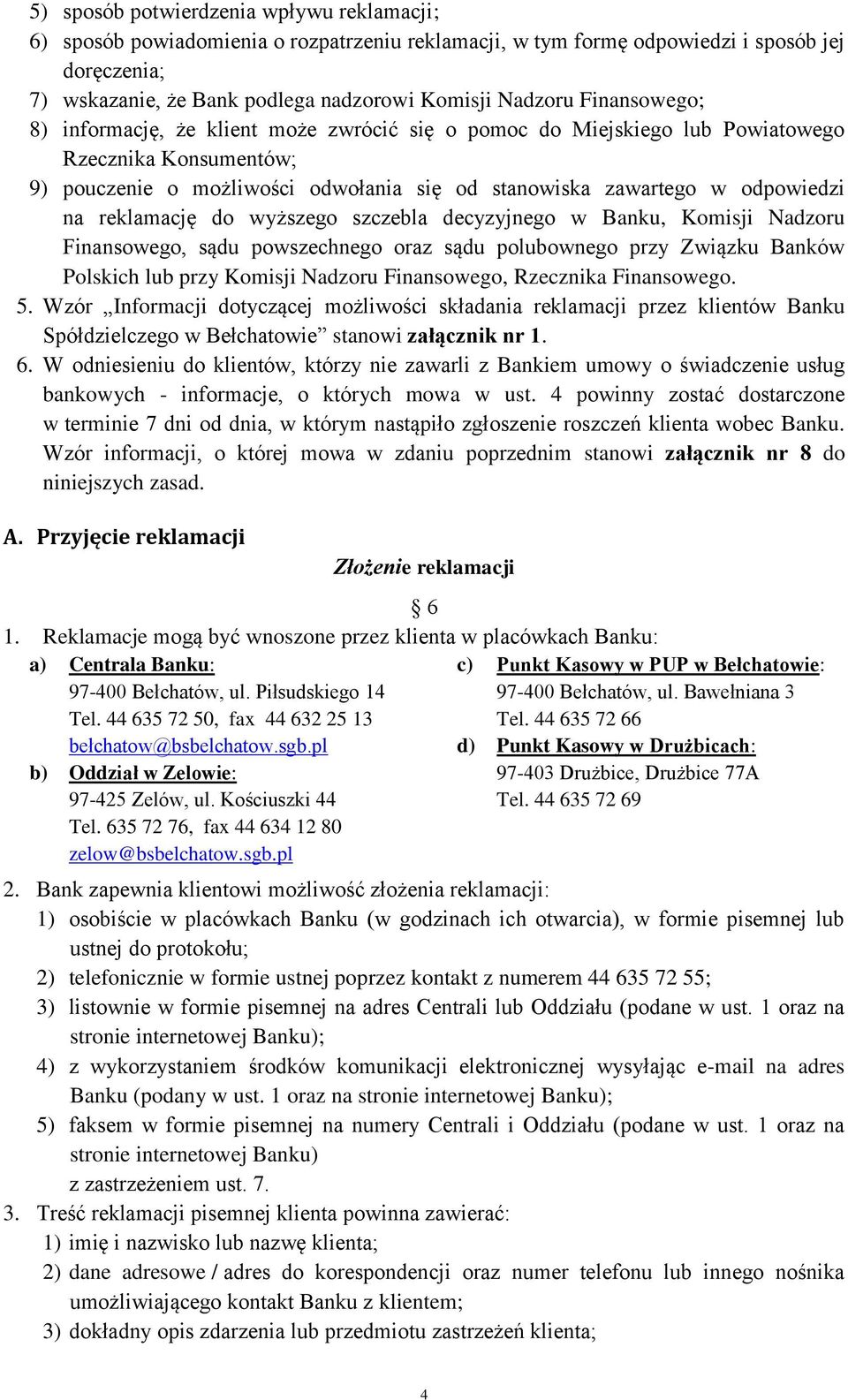 reklamację do wyższego szczebla decyzyjnego w Banku, Komisji Nadzoru Finansowego, sądu powszechnego oraz sądu polubownego przy Związku Banków Polskich lub przy Komisji Nadzoru Finansowego, Rzecznika