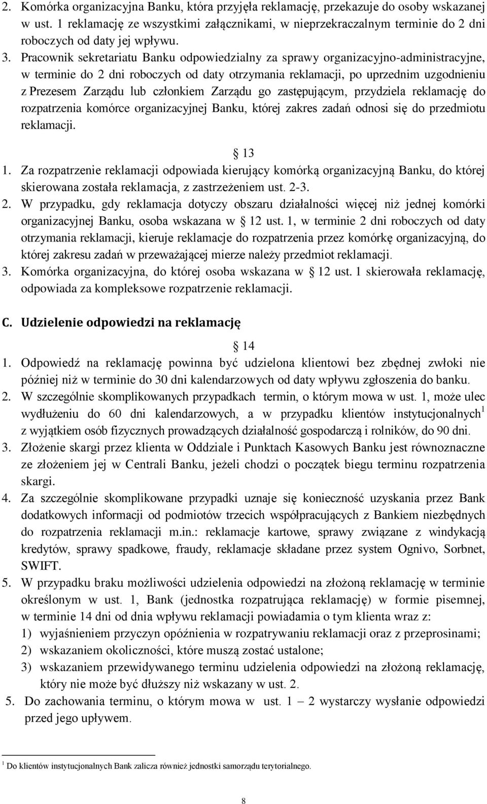 Pracownik sekretariatu Banku odpowiedzialny za sprawy organizacyjno-administracyjne, w terminie do 2 dni roboczych od daty otrzymania reklamacji, po uprzednim uzgodnieniu z Prezesem Zarządu lub