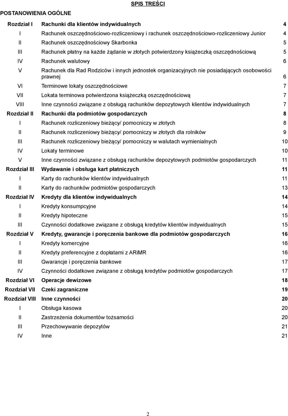 organizacyjnych nie posiadających osobowości prawnej 6 VI Terminowe lokaty oszczędnościowe 7 VII Lokata terminowa potwierdzona książeczką oszczędnościową 7 VIII Inne czynności związane z obsługą