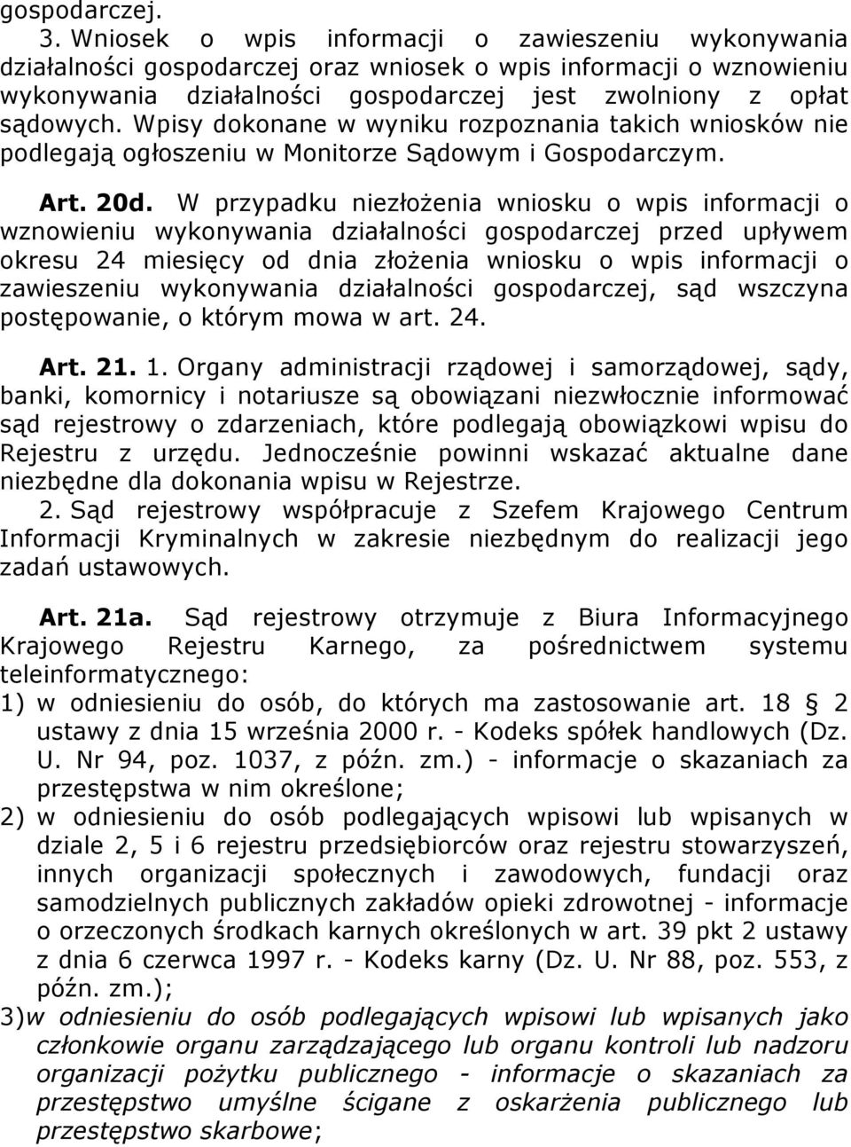 Wpisy dokonane w wyniku rozpoznania takich wniosków nie podlegają ogłoszeniu w Monitorze Sądowym i Gospodarczym. Art. 20d.
