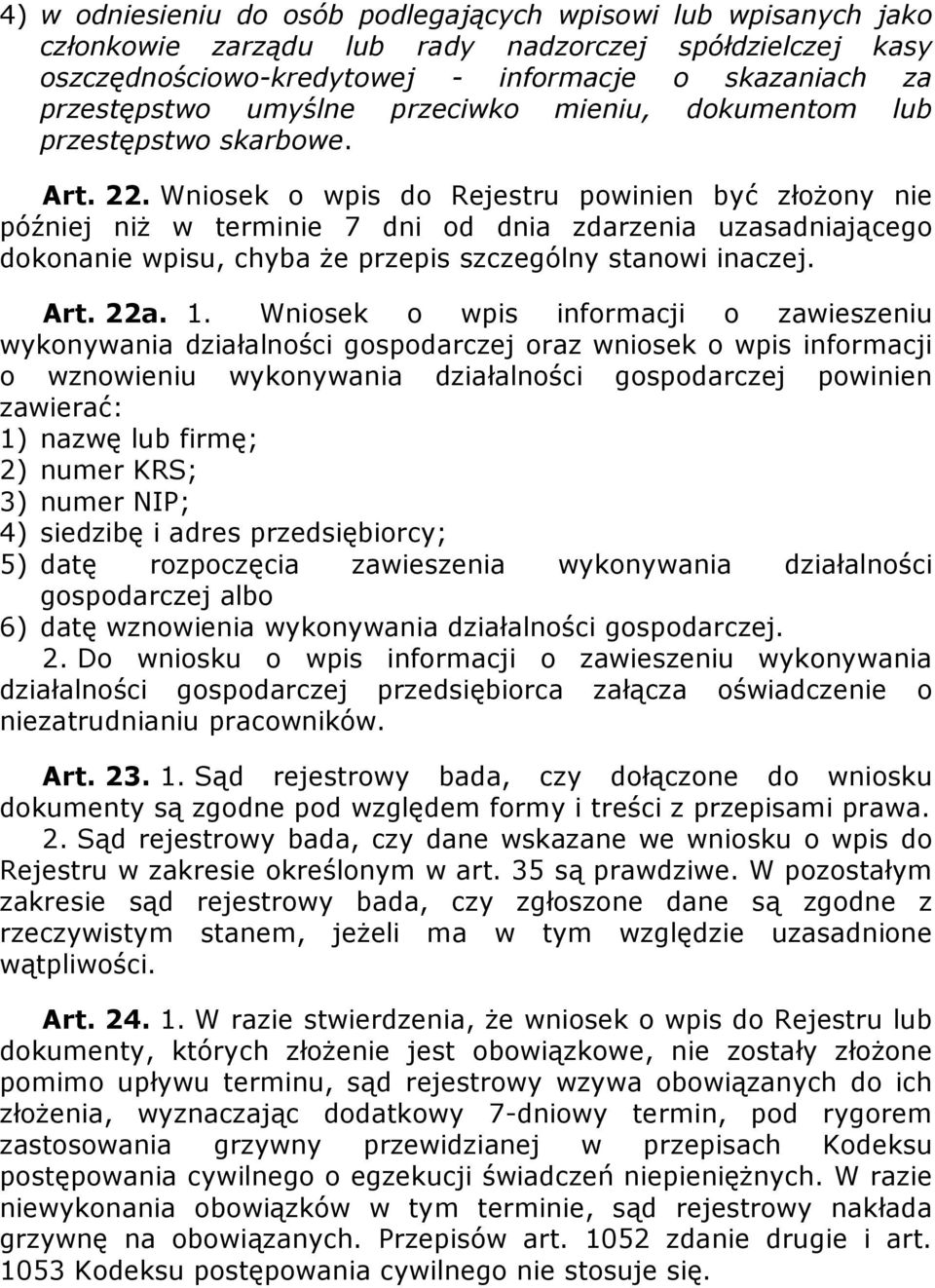 Wniosek o wpis do Rejestru powinien być złoŝony nie później niŝ w terminie 7 dni od dnia zdarzenia uzasadniającego dokonanie wpisu, chyba Ŝe przepis szczególny stanowi inaczej. Art. 22a. 1.