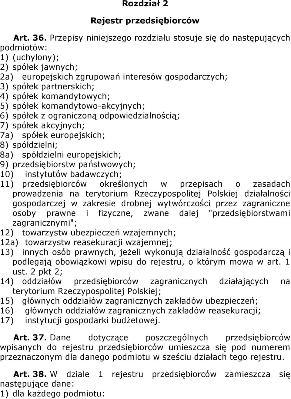 komandytowych; 5) spółek komandytowo-akcyjnych; 6) spółek z ograniczoną odpowiedzialnością; 7) spółek akcyjnych; 7a) spółek europejskich; 8) spółdzielni; 8a) spółdzielni europejskich; 9)