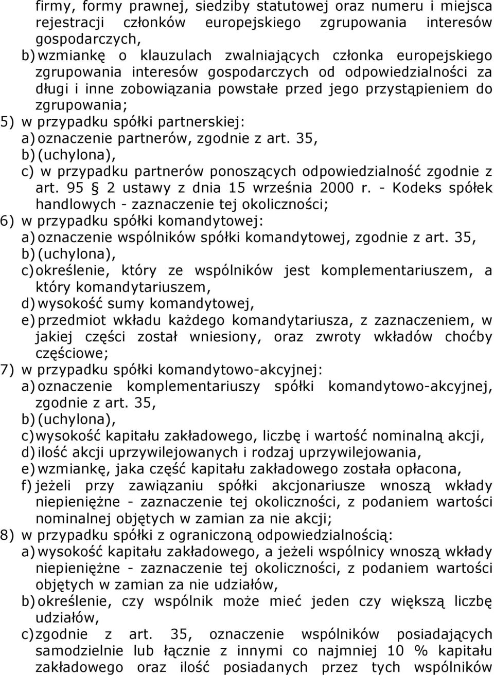 zgodnie z art. 35, b) (uchylona), c) w przypadku partnerów ponoszących odpowiedzialność zgodnie z art. 95 2 ustawy z dnia 15 września 2000 r.