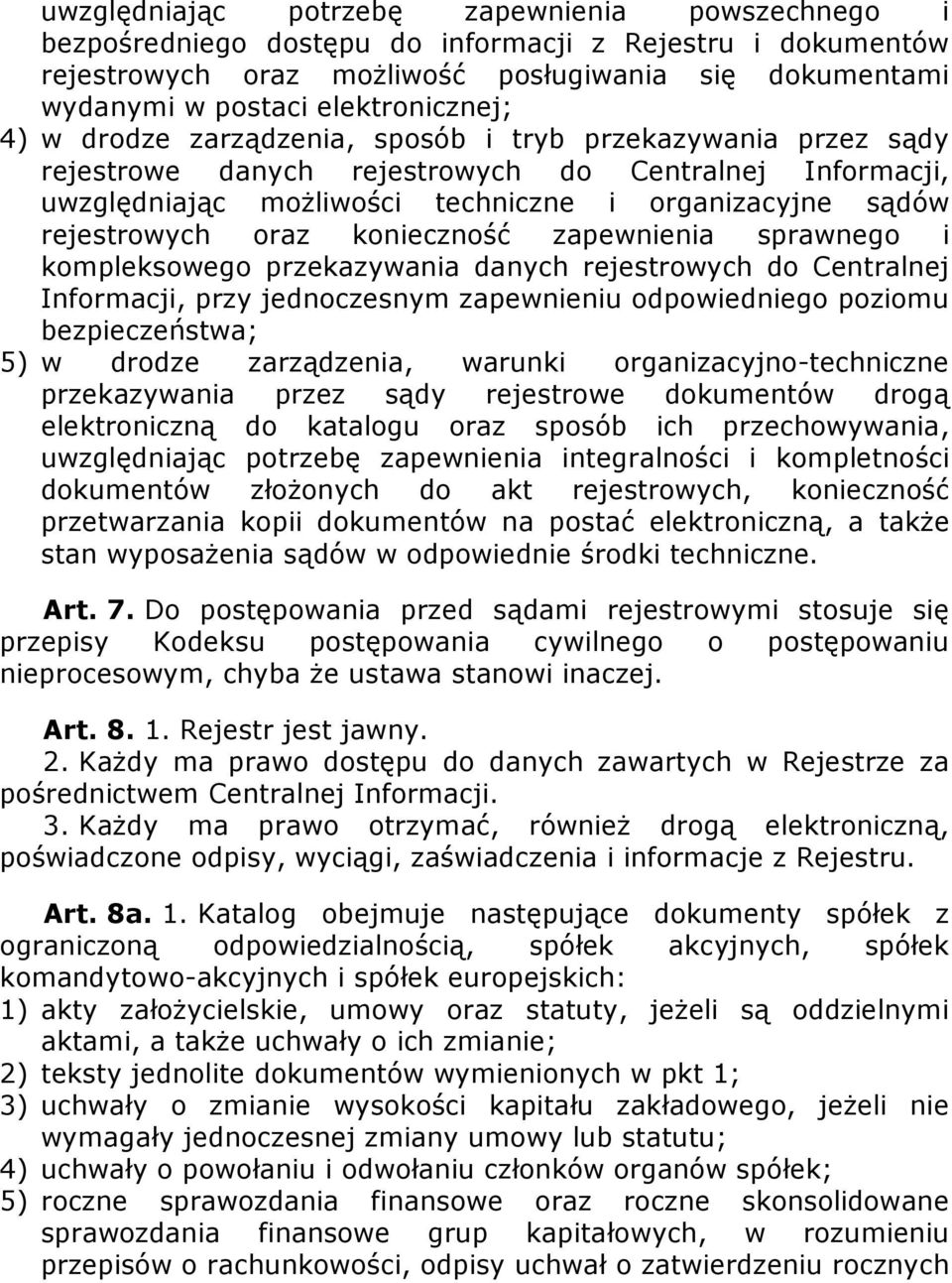 rejestrowych oraz konieczność zapewnienia sprawnego i kompleksowego przekazywania danych rejestrowych do Centralnej Informacji, przy jednoczesnym zapewnieniu odpowiedniego poziomu bezpieczeństwa; 5)