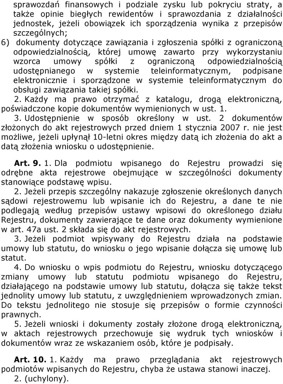 udostępnianego w systemie teleinformatycznym, podpisane elektronicznie i sporządzone w systemie teleinformatycznym do obsługi zawiązania takiej spółki. 2.