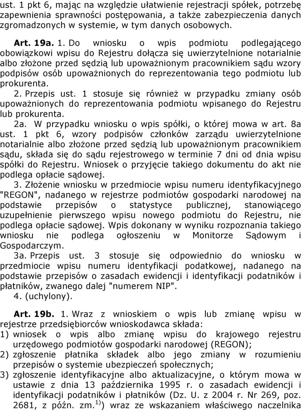 upowaŝnionych do reprezentowania tego podmiotu lub prokurenta. 2. Przepis ust.