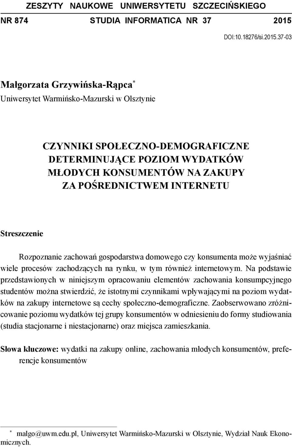 37-03 Małgorzata Grzywińska-Rąpca Uniwersytet Warmińsko-Mazurski w Olsztynie CZYNNIKI SPOŁECZNO-DEMOGRAFICZNE DETERMINUJĄCE POZIOM WYDATKÓW MŁODYCH KONSUMENTÓW NA ZAKUPY ZA POŚREDNICTWEM INTERNETU