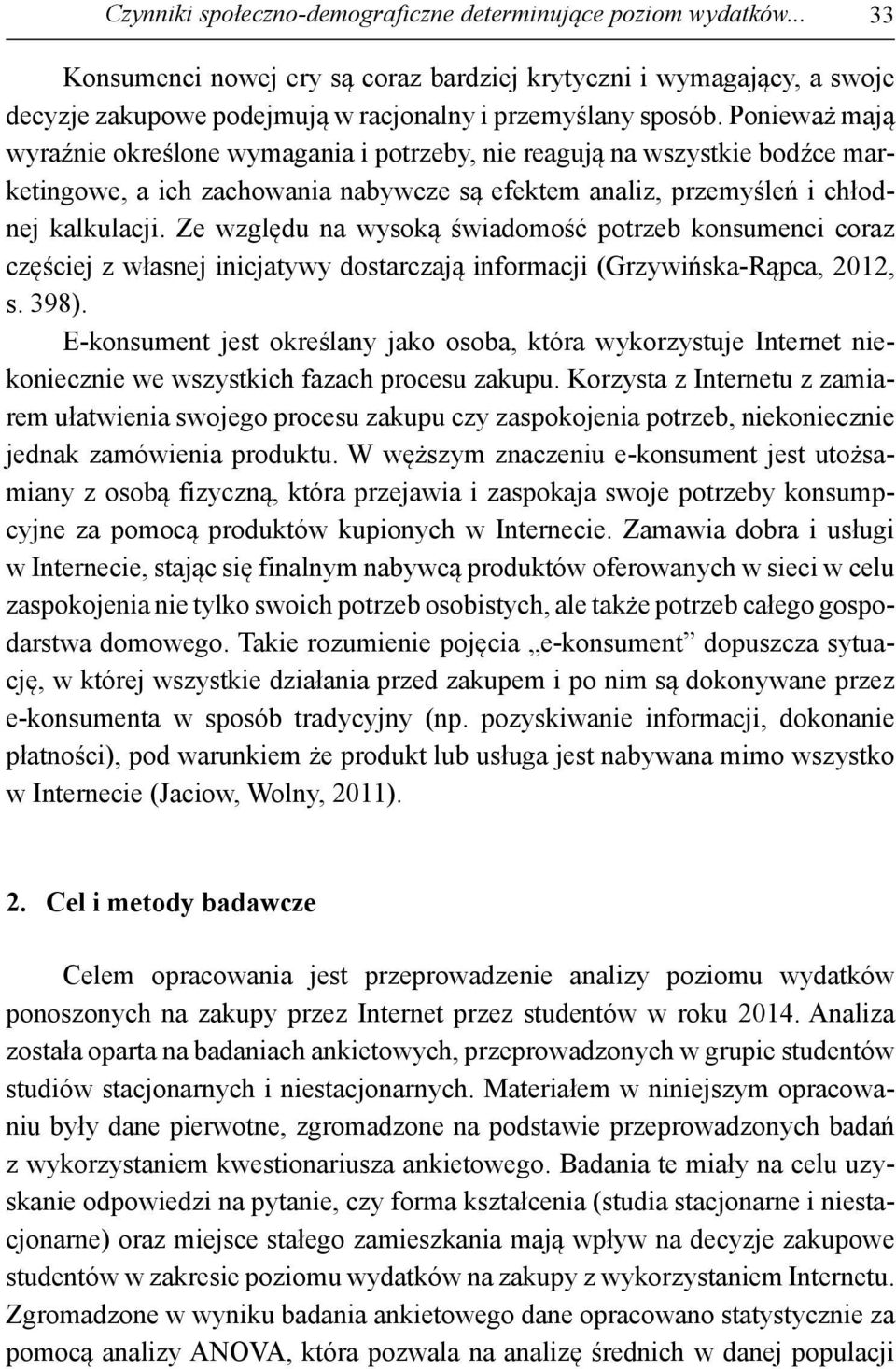 Ze względu na wysoką świadomość potrzeb konsumenci coraz częściej z własnej inicjatywy dostarczają informacji (Grzywińska-Rąpca, 2012, s. 398).