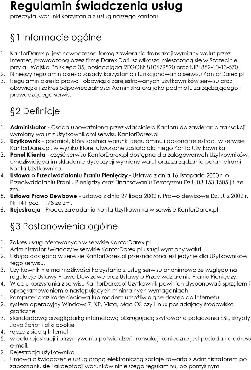 Wojska Polskiego 35, posiadającą REGON: 810679890 oraz NIP: 852-10-13-570. 2. Niniejszy regulamin określa zasady korzystania i funkcjonowania serwisu KantorDarex.pl 3.