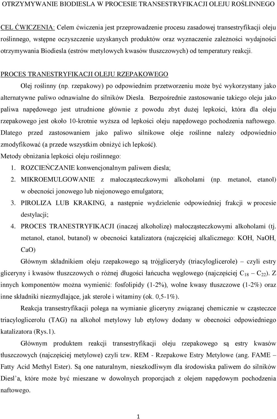 PROCES TRANESTRYFIKACJI OLEJU RZEPAKOWEGO Olej roślinny (np. rzepakowy) po odpowiednim przetworzeniu może być wykorzystany jako alternatywne paliwo odnawialne do silników Diesla.