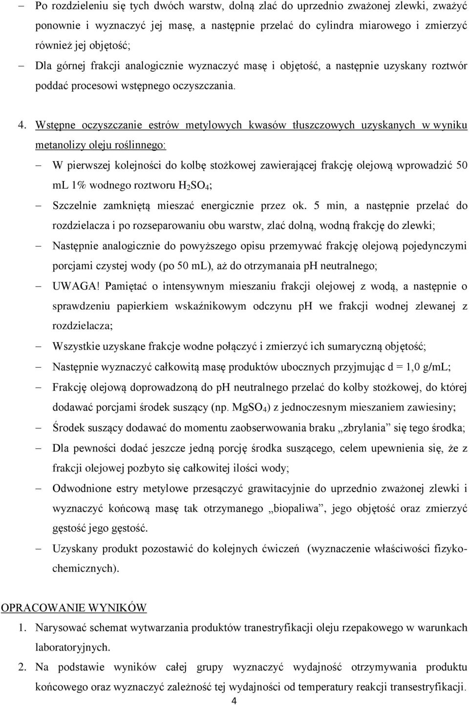 Wstępne oczyszczanie estrów metylowych kwasów tłuszczowych uzyskanych w wyniku metanolizy oleju roślinnego: W pierwszej kolejności do kolbę stożkowej zawierającej frakcję olejową wprowadzić 50 ml 1%