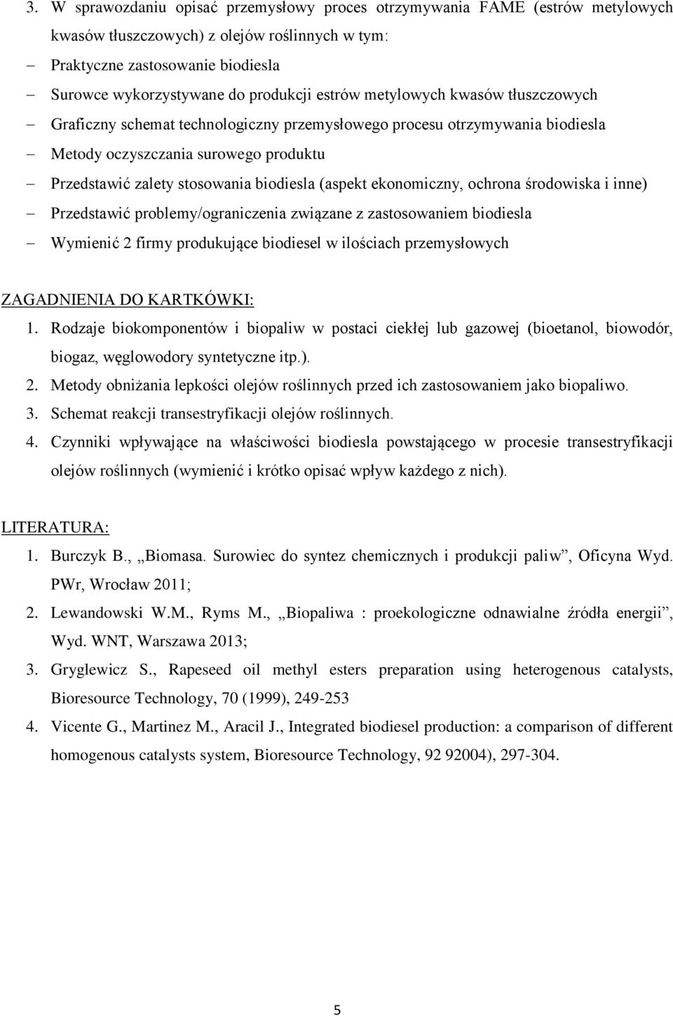 (aspekt ekonomiczny, ochrona środowiska i inne) Przedstawić problemy/ograniczenia związane z zastosowaniem biodiesla Wymienić 2 firmy produkujące biodiesel w ilościach przemysłowych ZAGADNIENIA DO
