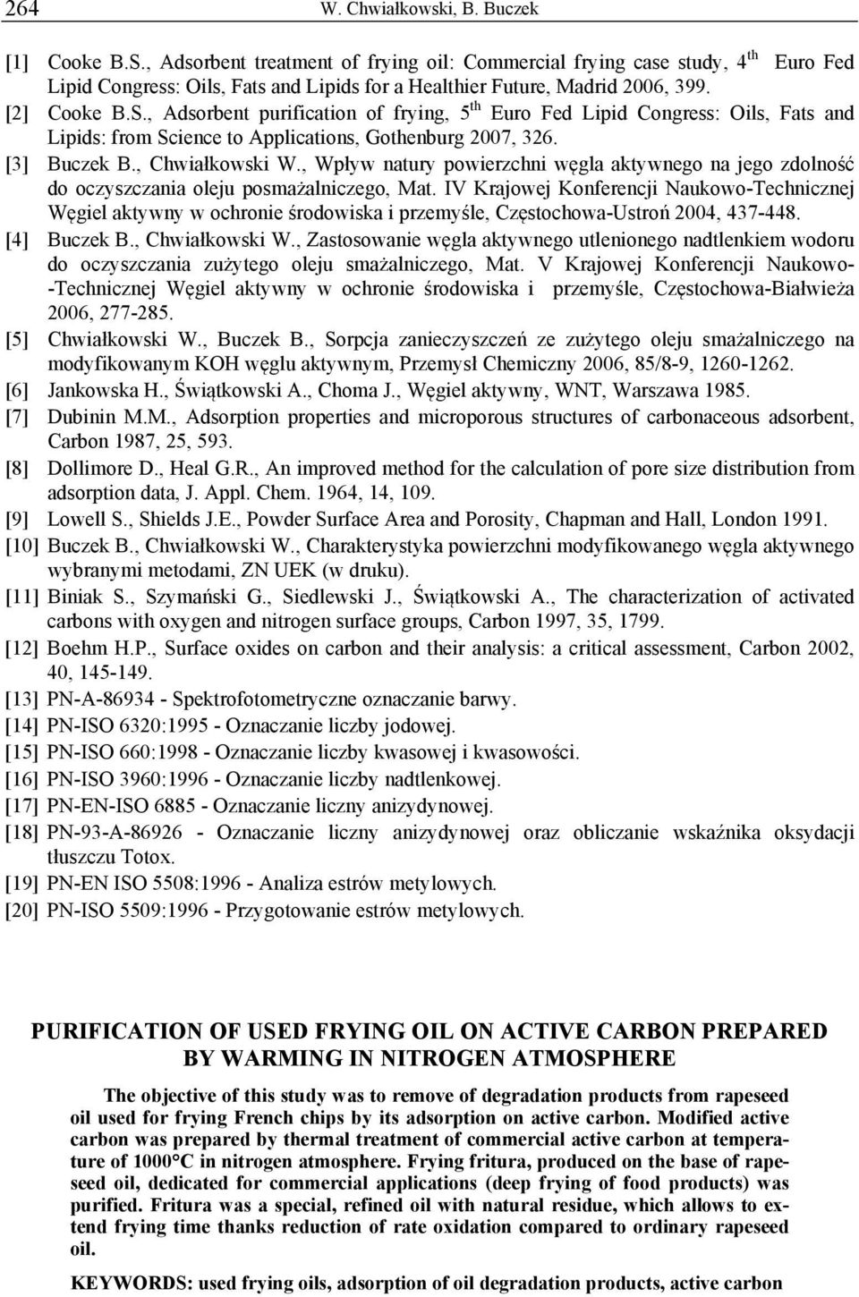 , Adsorbent purification of frying, 5 th Euro Fed Lipid Congress: Oils, Fats and Lipids: from Science to Applications, Gothenburg 2007, 326. [3] Buczek B., Chwiałkowski W.
