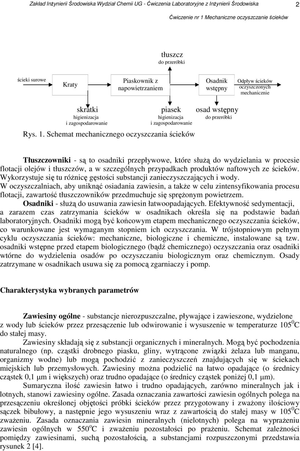 Schemat mechanicznego oczyszczania ścieków do przeróbki Tłuszczowniki - są to osadniki przepływowe, które słuŝą do wydzielania w procesie flotacji olejów i tłuszczów, a w szczególnych przypadkach