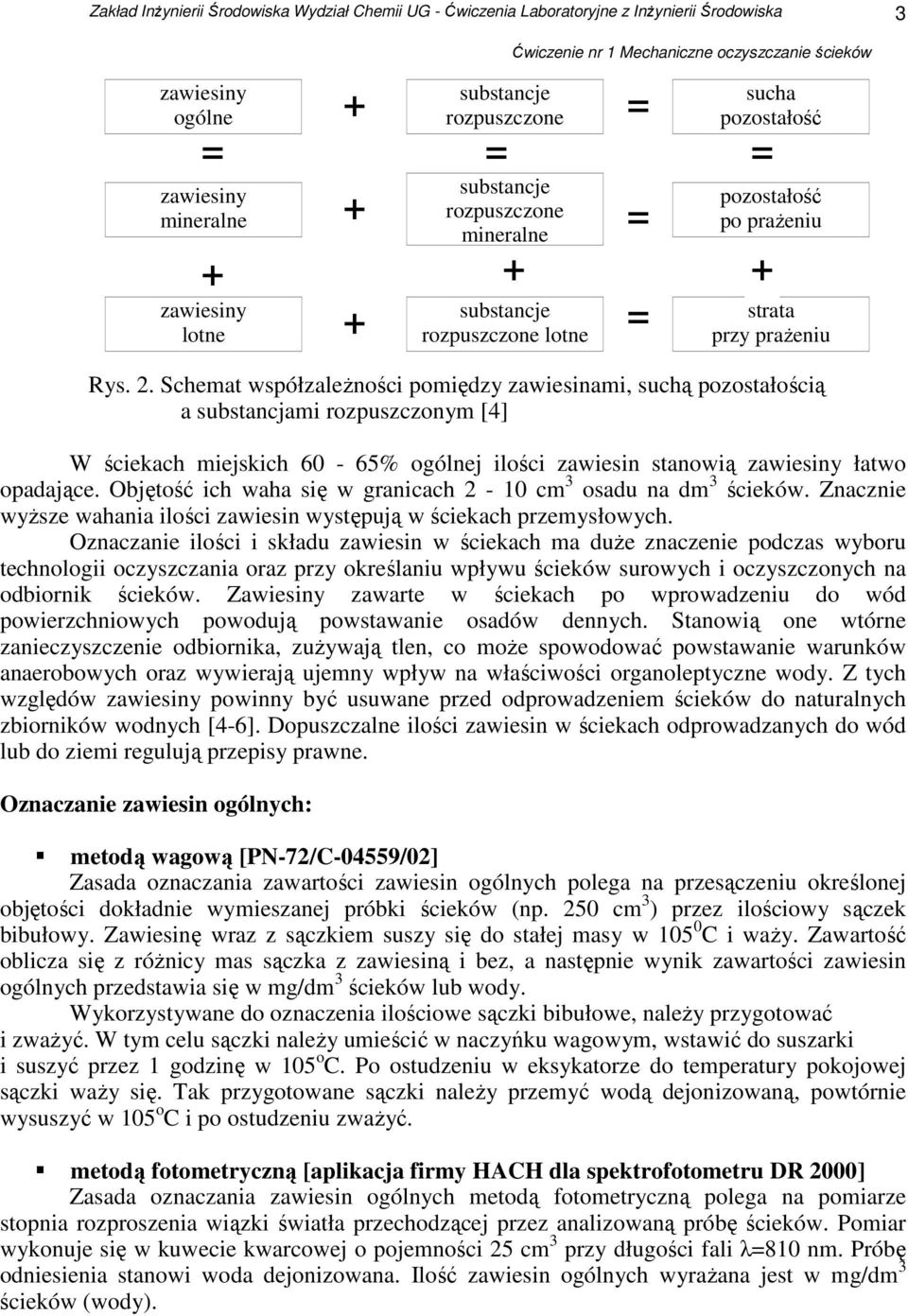 Oznaczanie ilości i składu zawiesin w ściekach ma duŝe znaczenie podczas wyboru technologii oczyszczania oraz przy określaniu wpływu ścieków surowych i oczyszczonych na odbiornik ścieków.