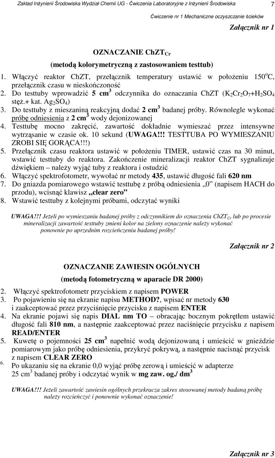 Równolegle wykonać próbę odniesienia z 2 cm 3 wody dejonizowanej 4. Testtubę mocno zakręcić, zawartość dokładnie wymieszać przez intensywne wytrząsanie w czasie ok. 10 sekund (UWAGA!