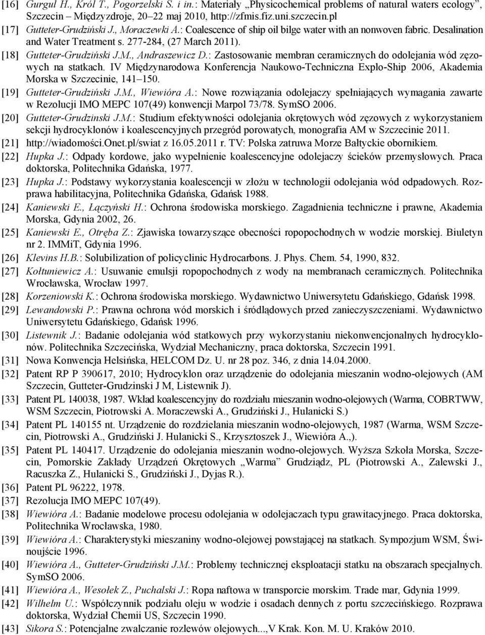 : Zastosowanie membran ceramicznych do odolejania wód zęzowych na statkach. IV Międzynarodowa Konferencja Naukowo-Techniczna Explo-Ship 2006, Akademia Morska w Szczecinie, 141 150.