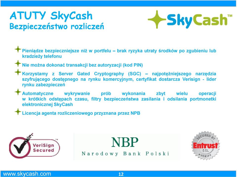 na rynku komercyjnym, certyfikat dostarcza Verisign - lider rynku zabezpieczeń Automatyczne wykrywanie prób wykonania zbyt wielu operacji w krótkich