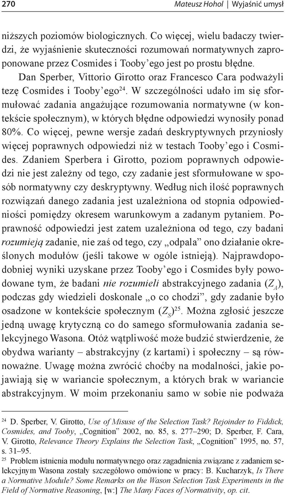 Dan Sperber, Vittorio Girotto oraz Francesco Cara podważyli tezę Cosmides i Tooby ego 24.