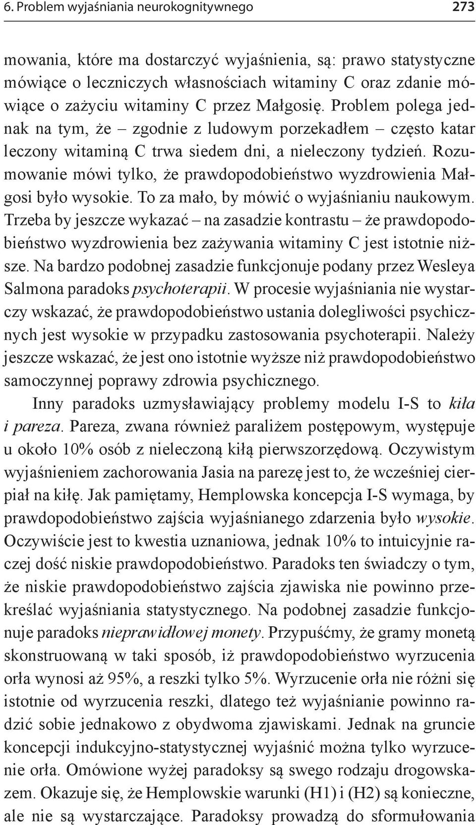 Rozumowanie mówi tylko, że prawdopodobieństwo wyzdrowienia Małgosi było wysokie. To za mało, by mówić o wyjaśnianiu naukowym.