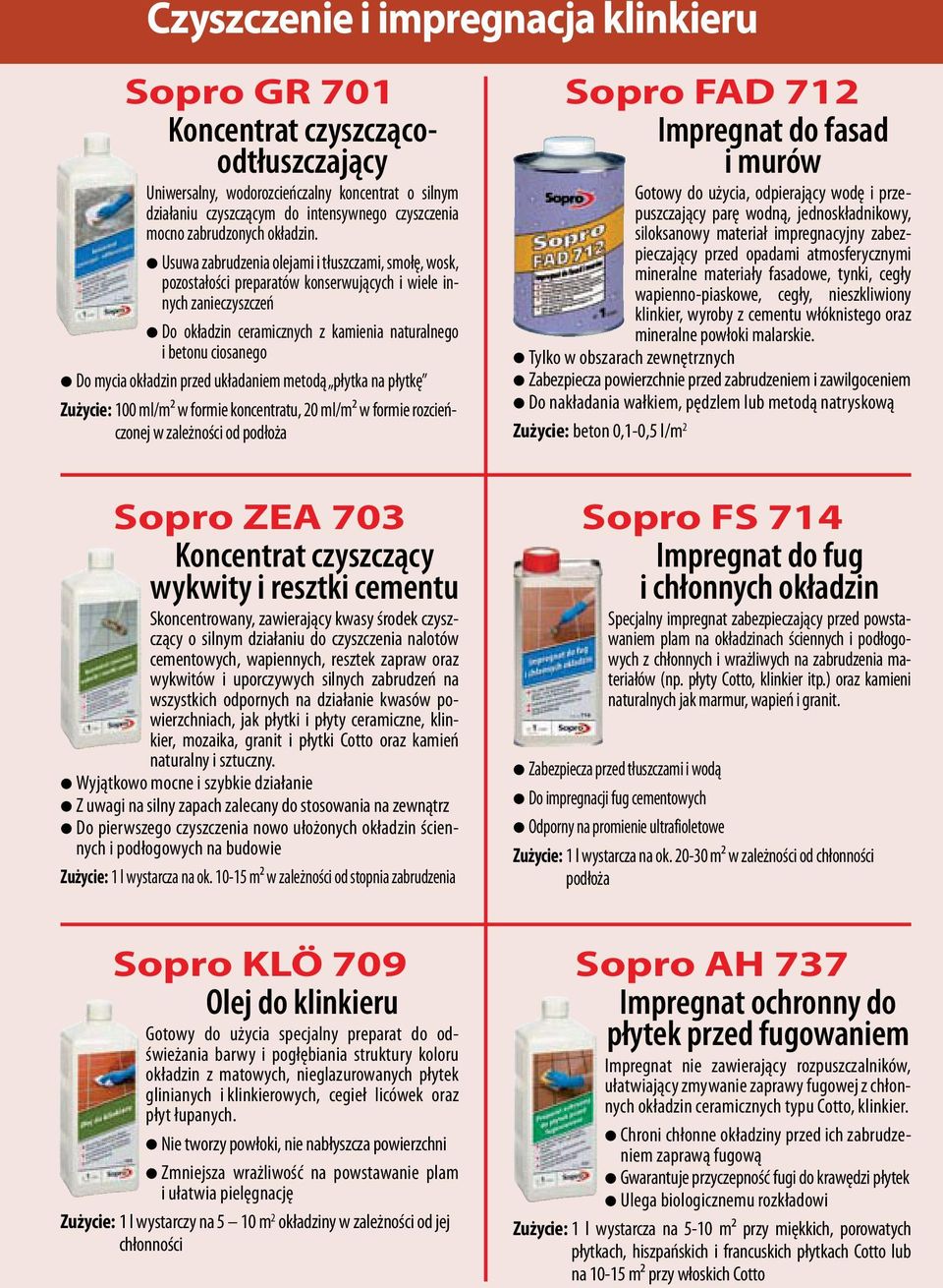 Usuwa zabrudzenia olejami i tłuszczami, smołę, wosk, pozostałości preparatów konserwujących i wiele innych zanieczyszczeń Do okładzin ceramicznych z kamienia naturalnego i betonu ciosanego Do mycia