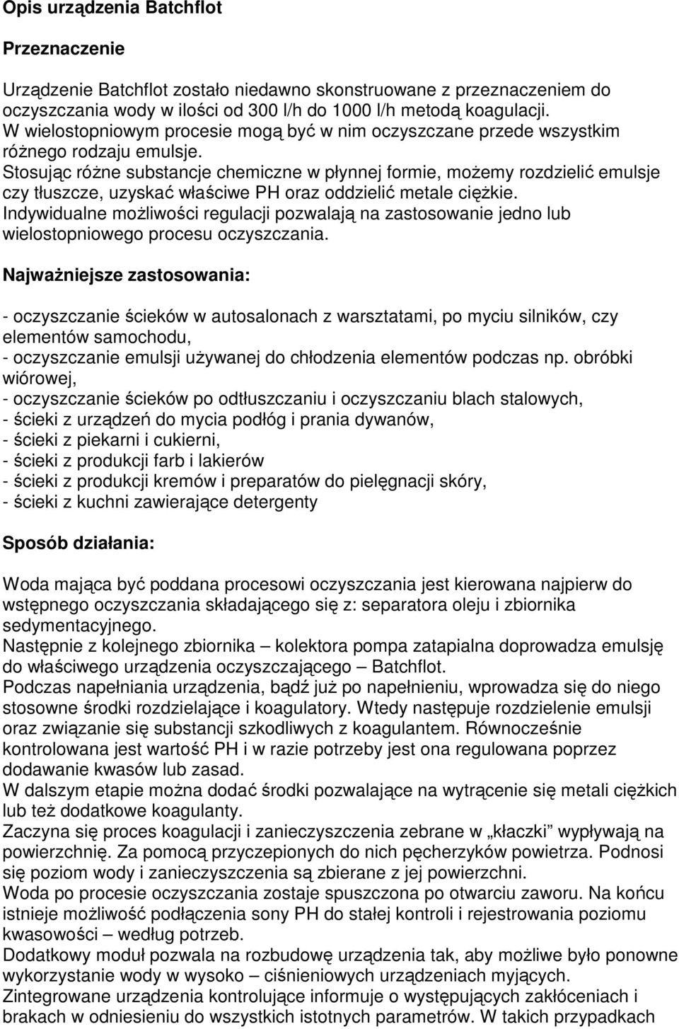 Stosując róŝne substancje chemiczne w płynnej formie, moŝemy rozdzielić emulsje czy tłuszcze, uzyskać właściwe PH oraz oddzielić metale cięŝkie.