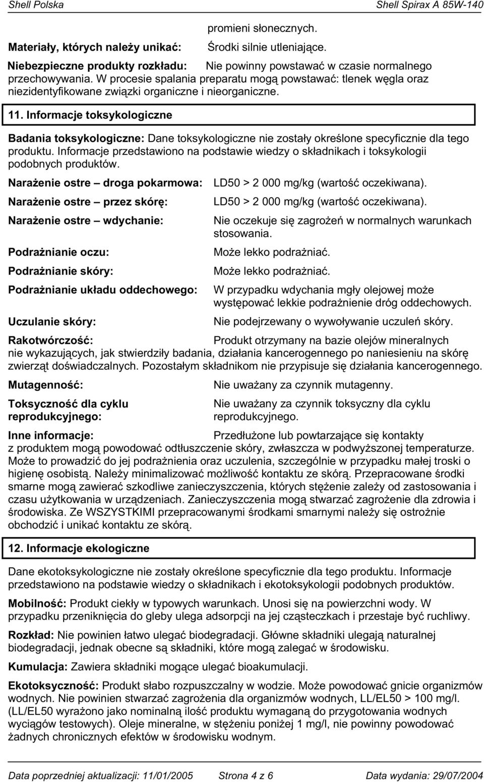 Informacje toksykologiczne Badania toksykologiczne: Dane toksykologiczne nie zosta y okre lone specyficznie dla tego produktu.