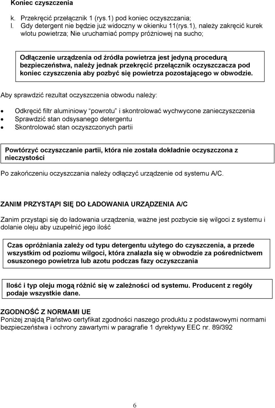 przełącznik oczyszczacza pod koniec czyszczenia aby pozbyć się powietrza pozostającego w obwodzie.