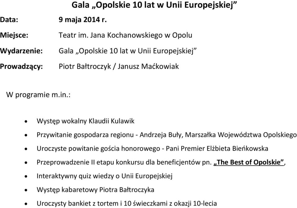 : Występ wokalny Klaudii Kulawik Przywitanie gospodarza regionu - Andrzeja Buły, Marszałka Województwa Opolskiego Uroczyste powitanie gościa honorowego -