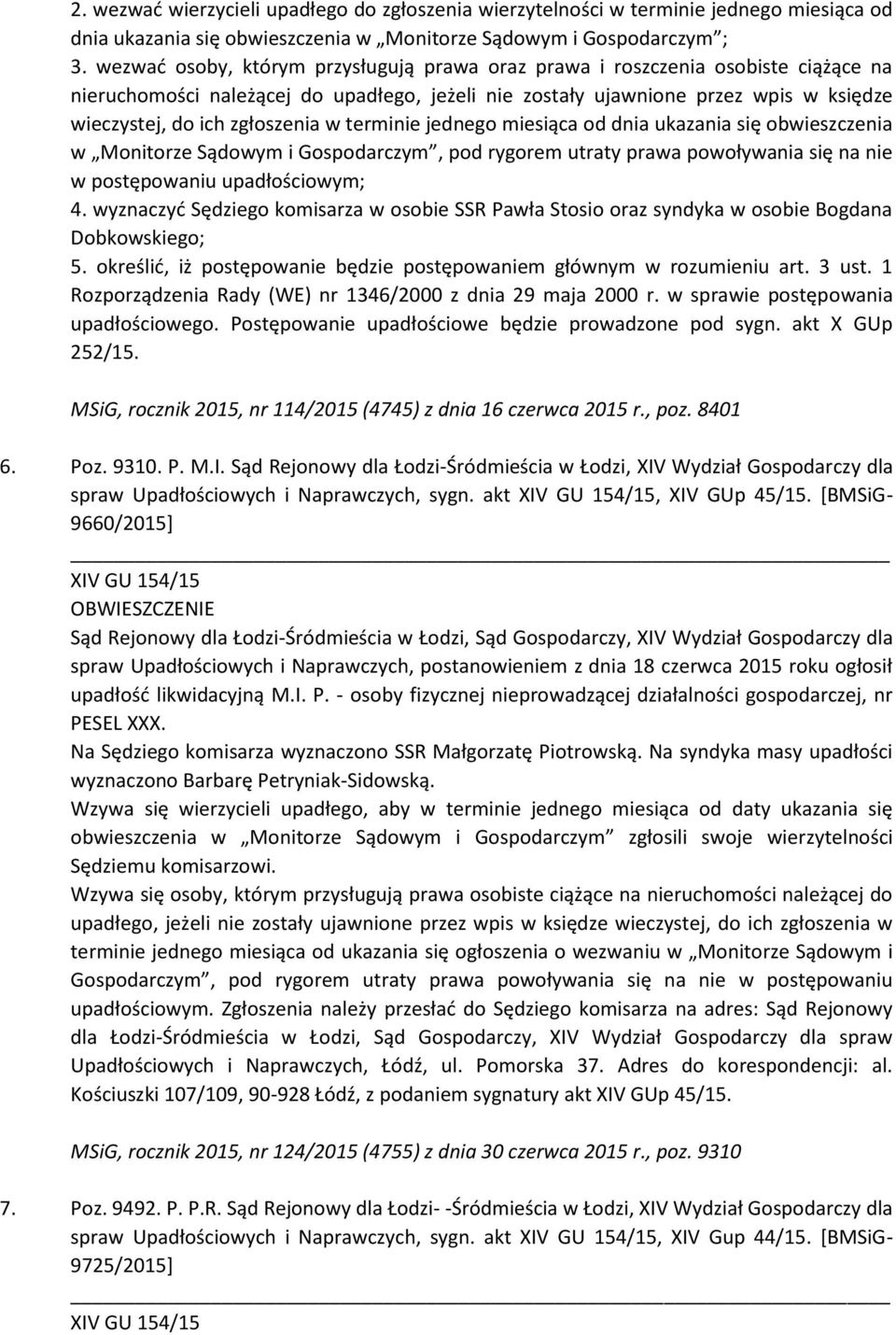 w terminie jednego miesiąca od dnia ukazania się obwieszczenia w Monitorze Sądowym i Gospodarczym, pod rygorem utraty prawa powoływania się na nie w postępowaniu upadłościowym; 4.