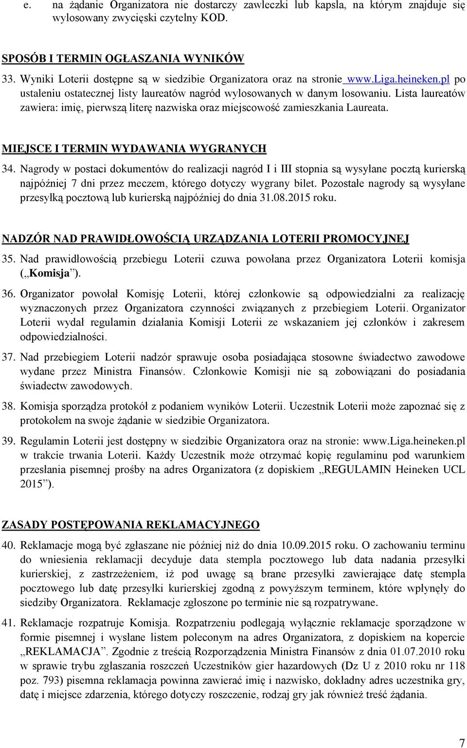 Lista laureatów zawiera: imię, pierwszą literę nazwiska oraz miejscowość zamieszkania Laureata. MIEJSCE I TERMIN WYDAWANIA WYGRANYCH 34.