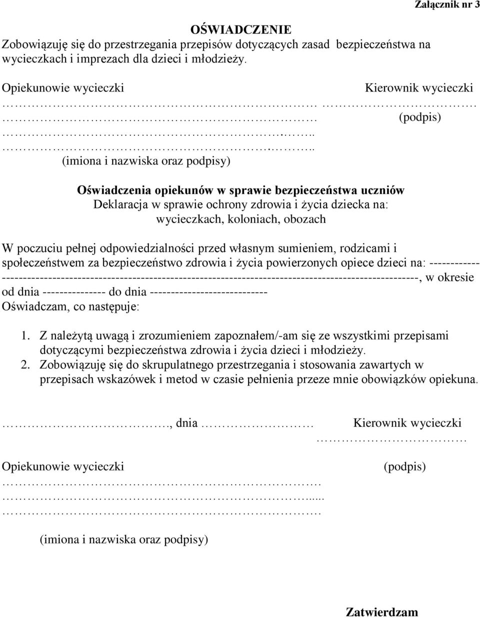 ..... (imiona i nazwiska oraz podpisy) Oświadczenia opiekunów w sprawie bezpieczeństwa uczniów Deklaracja w sprawie ochrony zdrowia i życia dziecka na: wycieczkach, koloniach, obozach W poczuciu