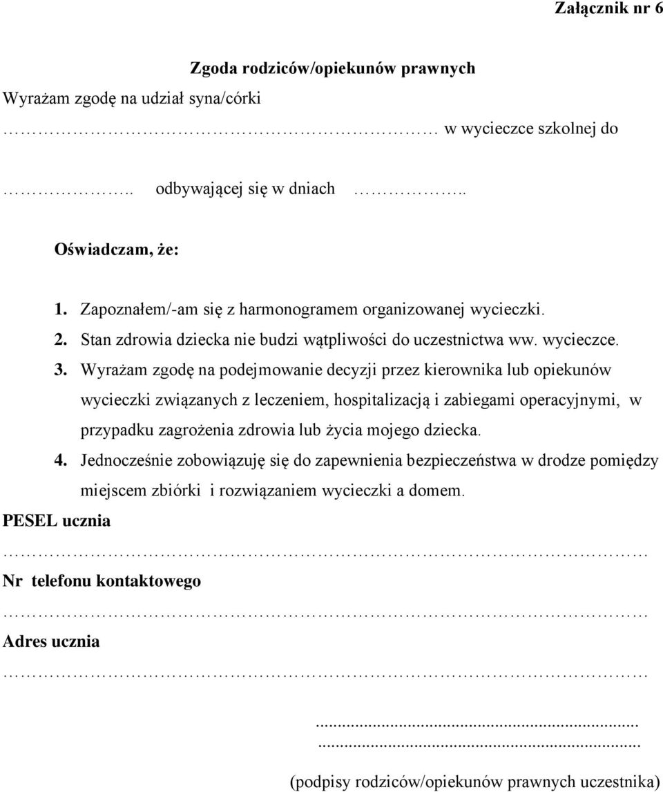 Wyrażam zgodę na podejmowanie decyzji przez kierownika lub opiekunów wycieczki związanych z leczeniem, hospitalizacją i zabiegami operacyjnymi, w przypadku zagrożenia zdrowia lub