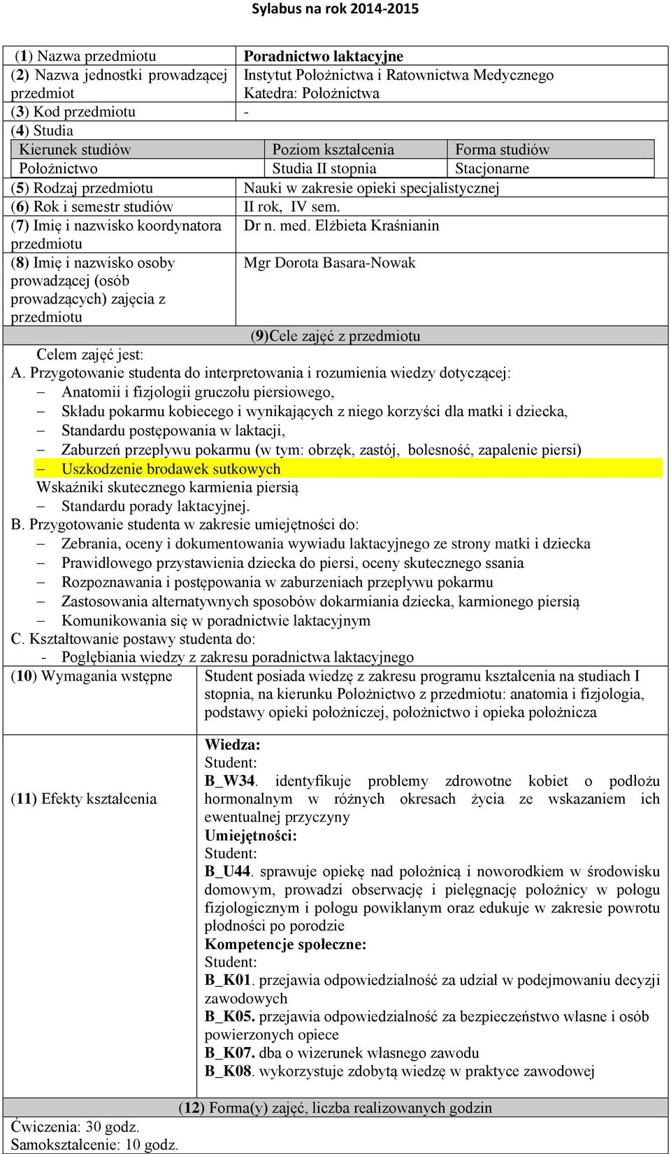 Elżbieta Kraśnianin (8) Imię i nazwisko osoby Mgr Dorota Basara-Nowak prowadzącej (osób prowadzących) zajęcia z (9)Cele zajęć z Celem zajęć jest: A.