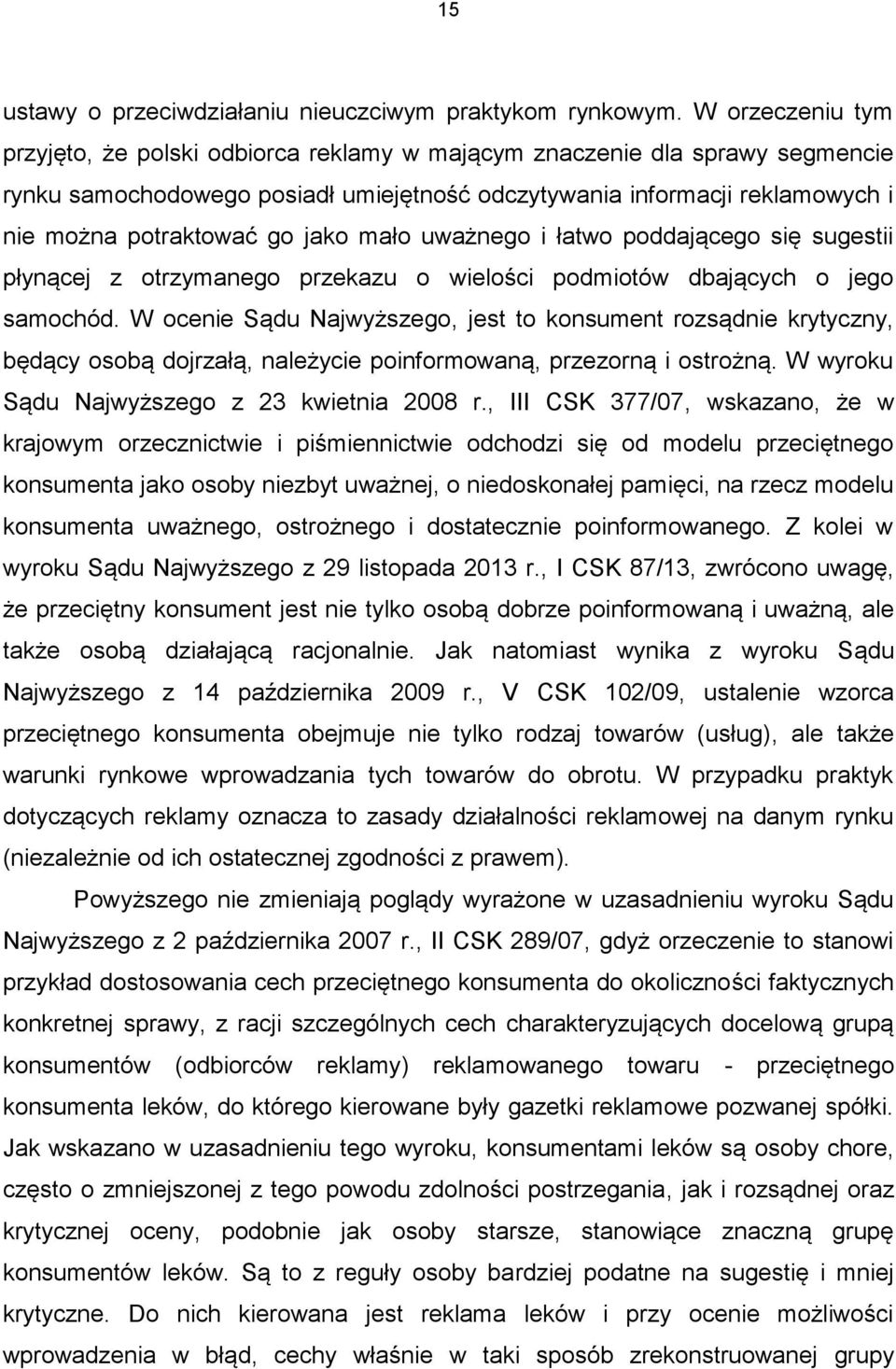 jako mało uważnego i łatwo poddającego się sugestii płynącej z otrzymanego przekazu o wielości podmiotów dbających o jego samochód.