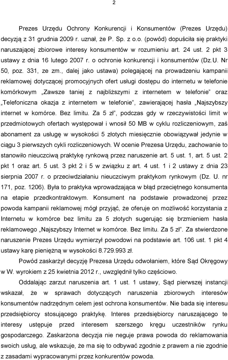 , dalej jako ustawa) polegającej na prowadzeniu kampanii reklamowej dotyczącej promocyjnych ofert usługi dostępu do internetu w telefonie komórkowym Zawsze taniej z najbliższymi z internetem w