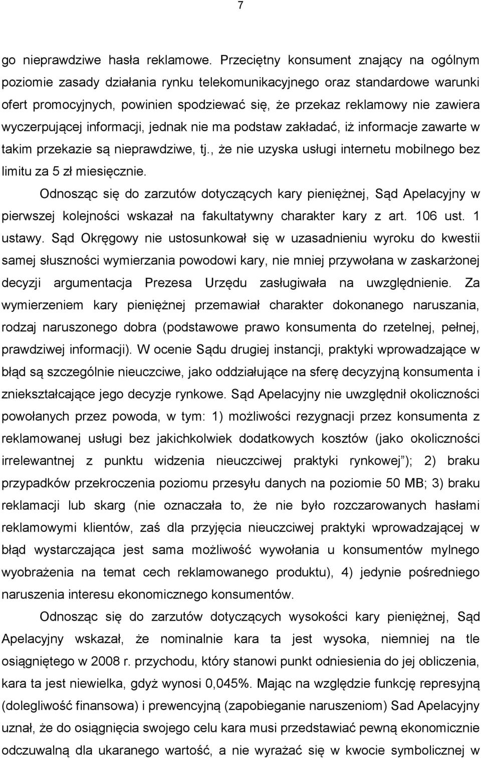 wyczerpującej informacji, jednak nie ma podstaw zakładać, iż informacje zawarte w takim przekazie są nieprawdziwe, tj., że nie uzyska usługi internetu mobilnego bez limitu za 5 zł miesięcznie.