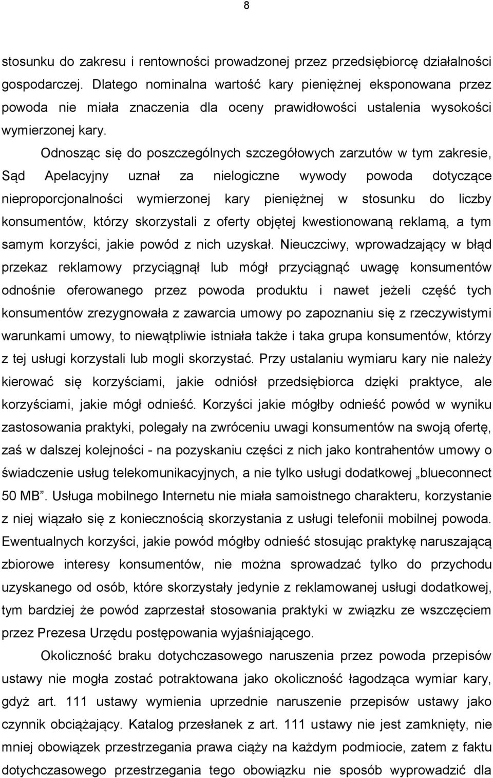Odnosząc się do poszczególnych szczegółowych zarzutów w tym zakresie, Sąd Apelacyjny uznał za nielogiczne wywody powoda dotyczące nieproporcjonalności wymierzonej kary pieniężnej w stosunku do liczby