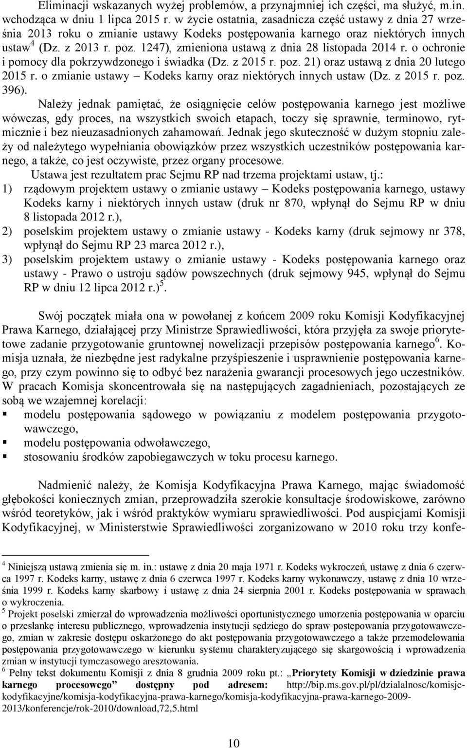 1247), zmieniona ustawą z dnia 28 listopada 2014 r. o ochronie i pomocy dla pokrzywdzonego i świadka (Dz. z 2015 r. poz. 21) oraz ustawą z dnia 20 lutego 2015 r.