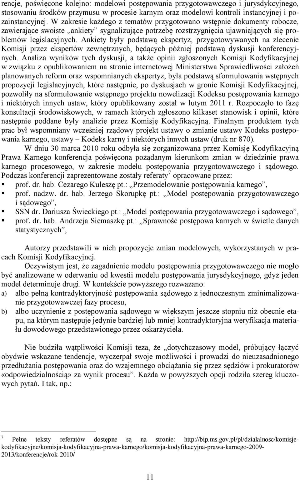 Ankiety były podstawą ekspertyz, przygotowywanych na zlecenie Komisji przez ekspertów zewnętrznych, będących później podstawą dyskusji konferencyjnych.
