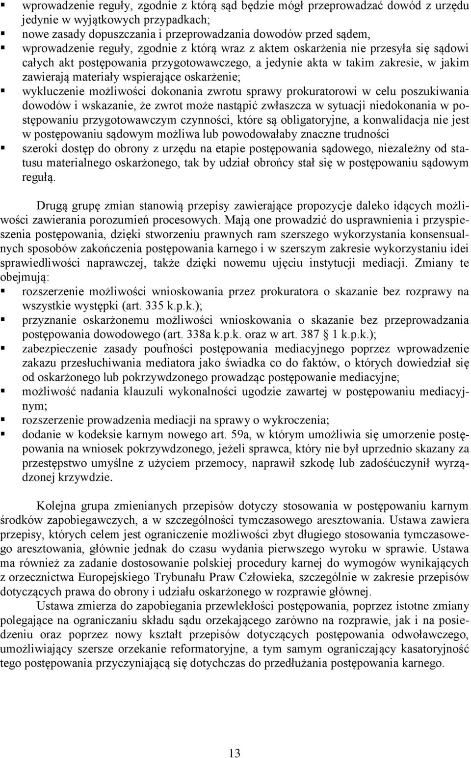 wykluczenie możliwości dokonania zwrotu sprawy prokuratorowi w celu poszukiwania dowodów i wskazanie, że zwrot może nastąpić zwłaszcza w sytuacji niedokonania w postępowaniu przygotowawczym